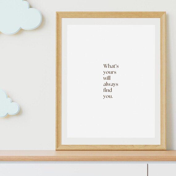 What Is Yours Will Always Find You Minimalist Serif Quote Poster