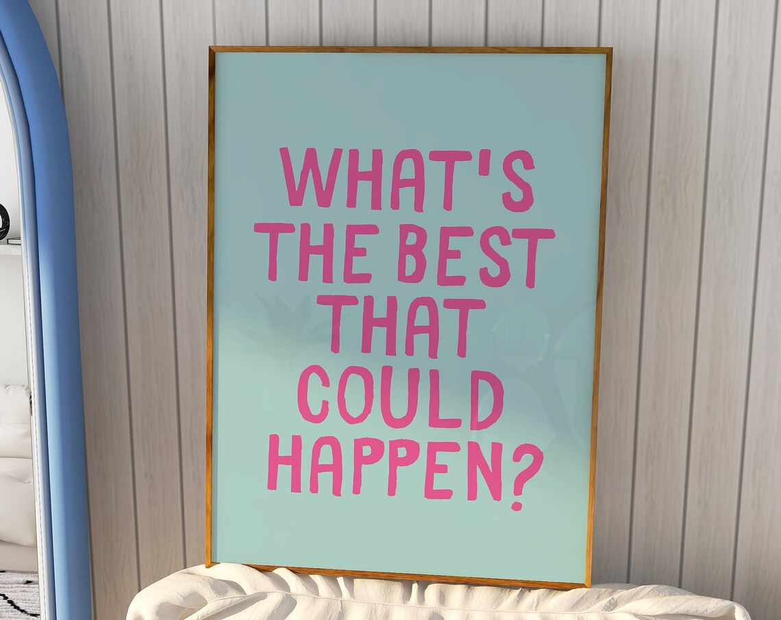 Whats The Best That Could Happen Quote Wall Art Print