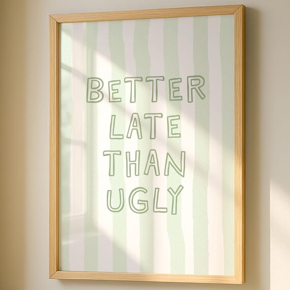 Better Late Than Ugly Print Sage Green Bathroom Poster Trendy Wall Art Cute Girly College Apartment Preppy