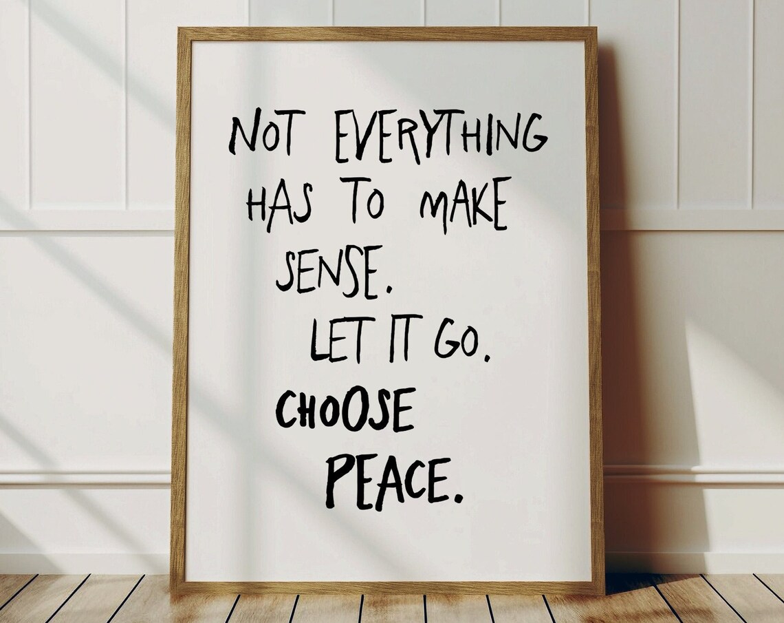 Not Everything Has To Make Sense, Choosepeace Quote Art Print