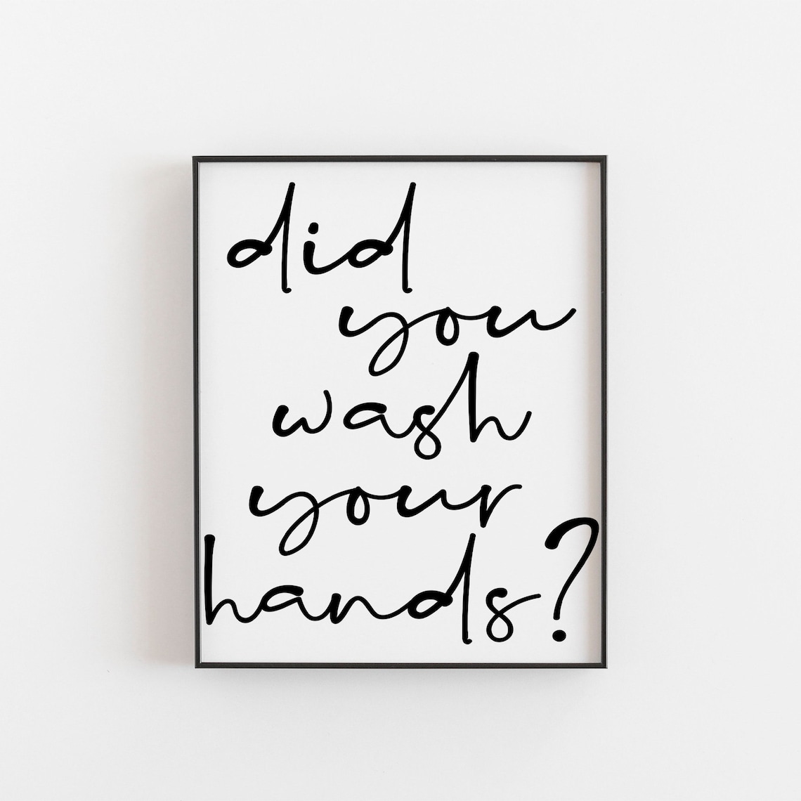 Did You Wash Your Hands? Poster Print, Minimalist Decor