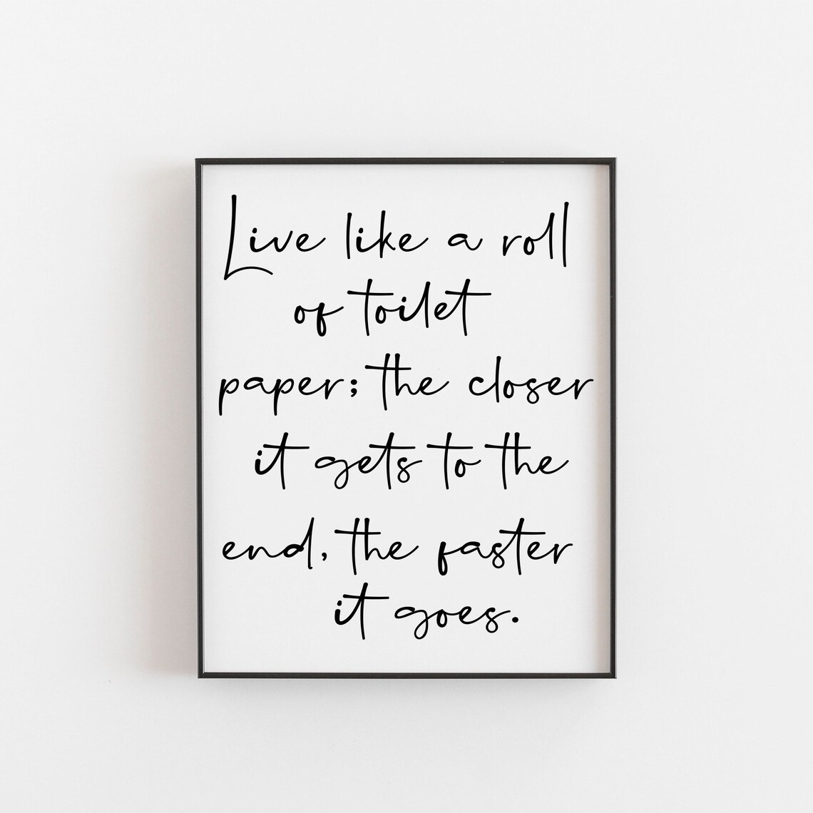 Toilet Paper Roll Life Quote Funny Handwritten Script Typography Poster