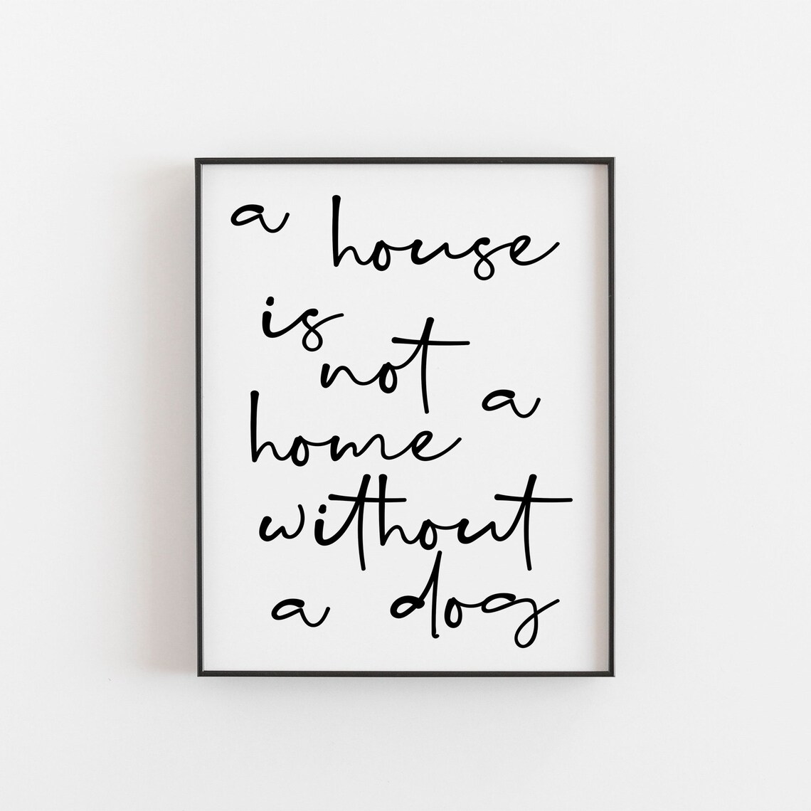 A House Is Not Home Without Dog Quote Art Print