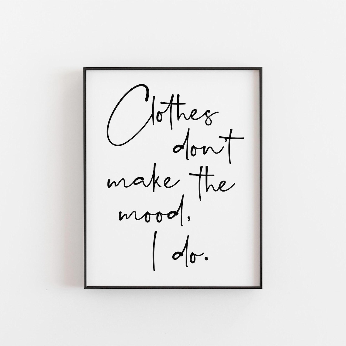 Clothes Don't Make The Mood, Fashion Quote Poster
