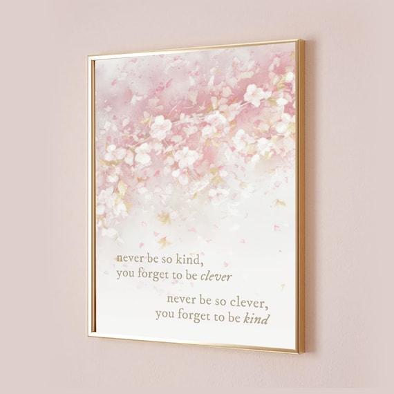 Never Be So Kind You Forget to Be Clever Blossom Quote Poster