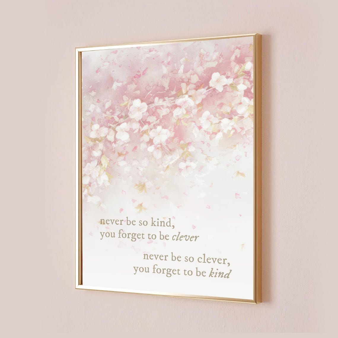 Never Be So Kind You Forget to Be Clever Blossom Quote Poster