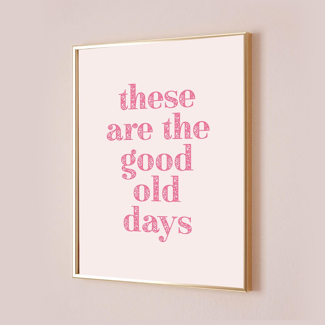 These Are The Good Old Days Pink Ornate Typography Quote Poster