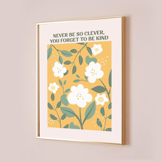 Never Be So Clever You Forget to Be Kind Floral Quote Poster