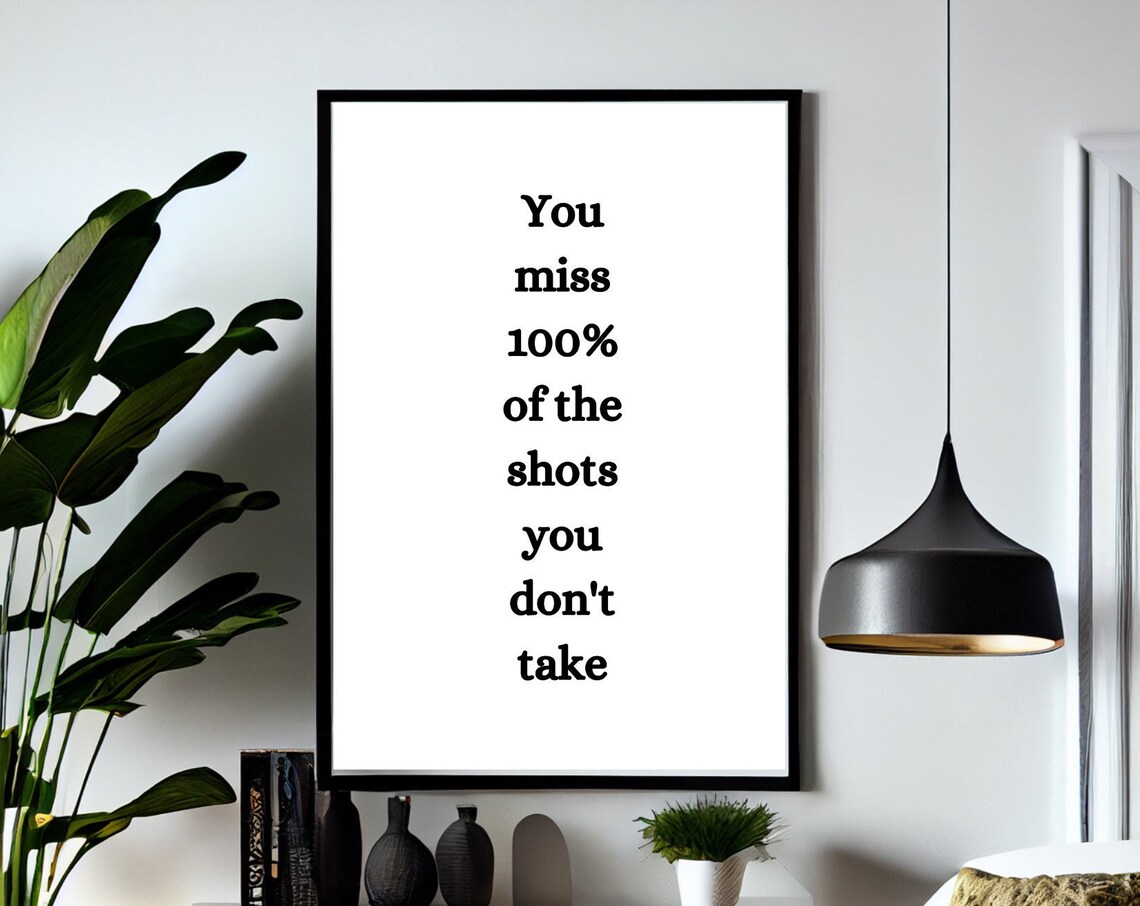 You Miss 100 Percent Of The Shots You Dont Take Motivational Poster
