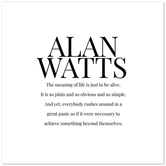 Alan Watts Meaning of Life Is Just to Be Alive Minimalist Quote Poster