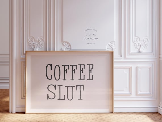 Coffee Slut Funny Typography Quote Poster For Coffee Lovers Kitchen