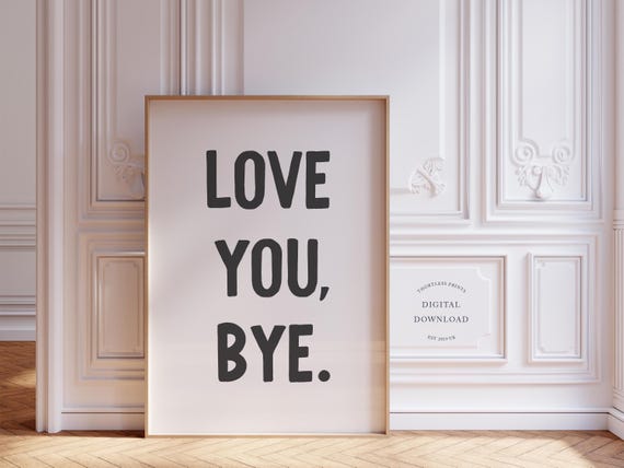 Love You Bye Funny Black And White Art Print