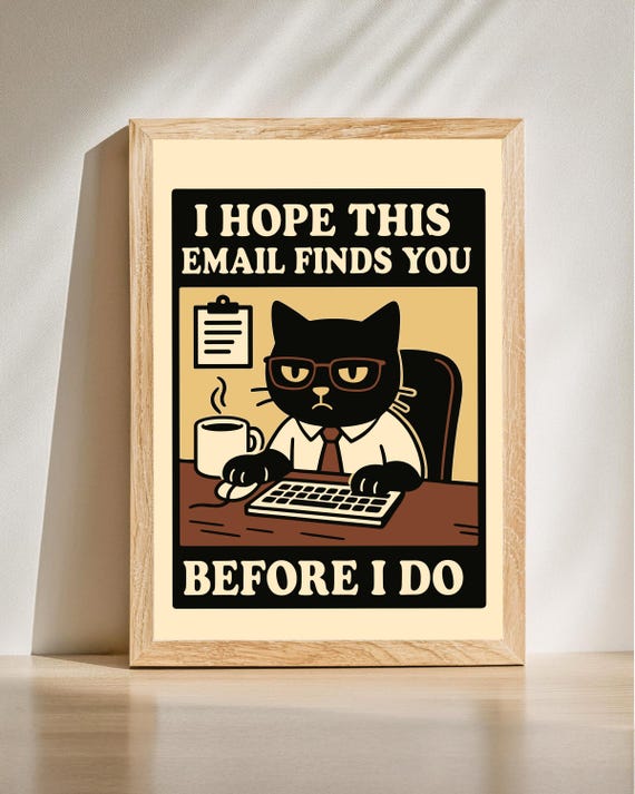 I Hope This Email Finds You Before Do Funny Office Cat Poster Work From Home Print Angry Black