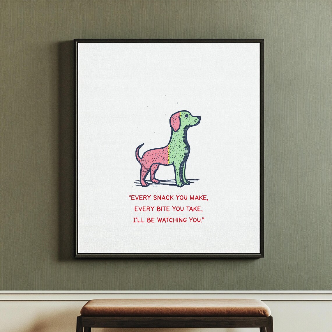 Every Snack You Make Funny Dog Art Print