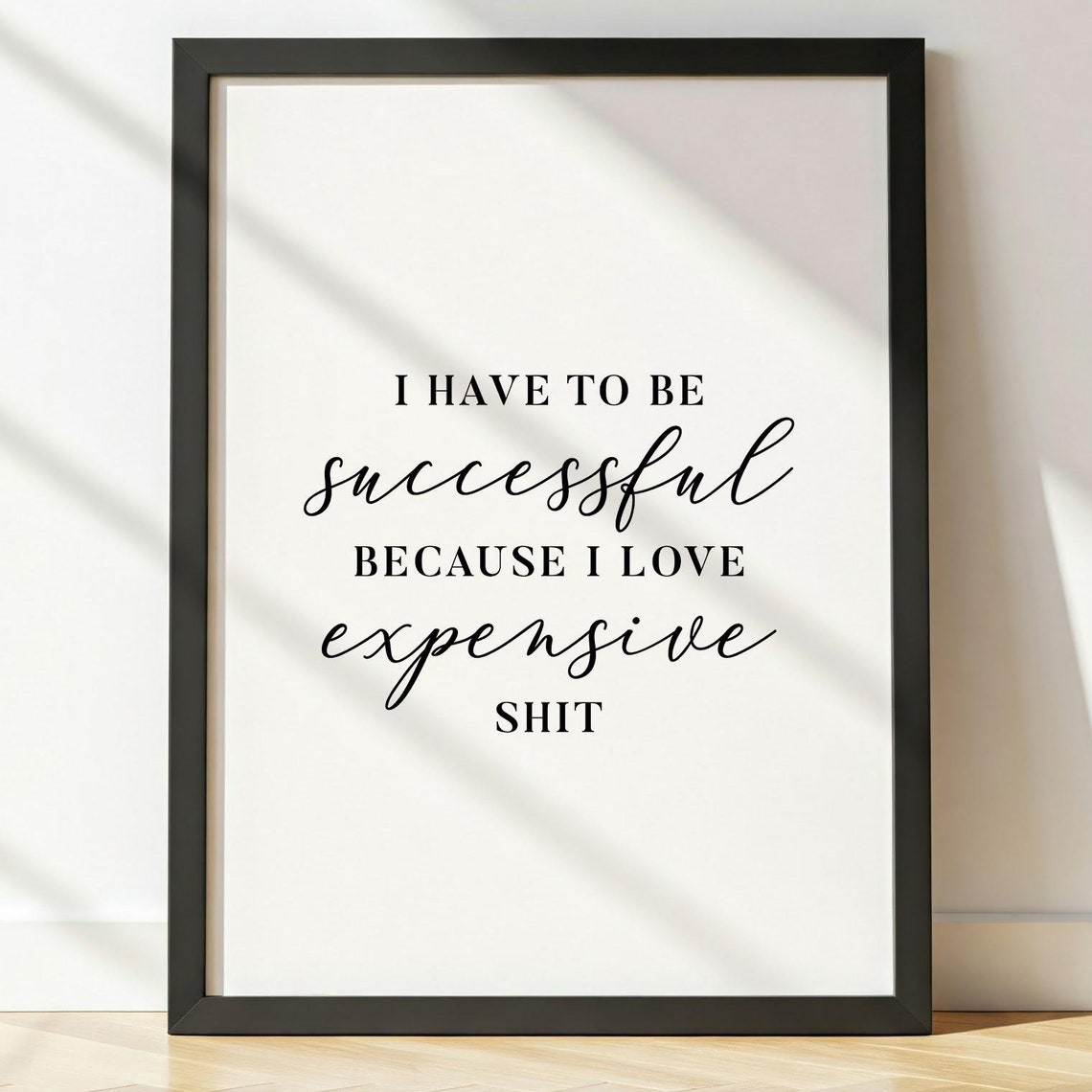 I Have to Be Successful Expensive Mixed Script Serif Quote Poster