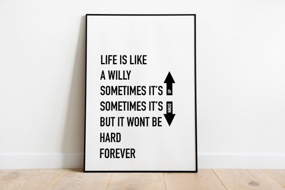 Life Is Like A Willy Quote Print