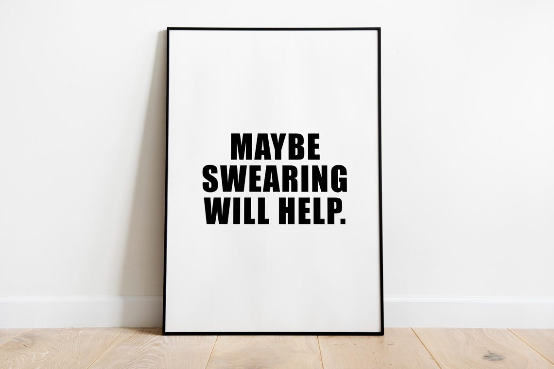 Maybe Swearing Will Help Funny Quote Poster for Sarcastic Wall Decor