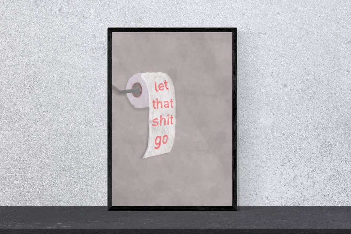 Let That Shit Go Toilet Paper Funny Bathroom Quote Art Poster