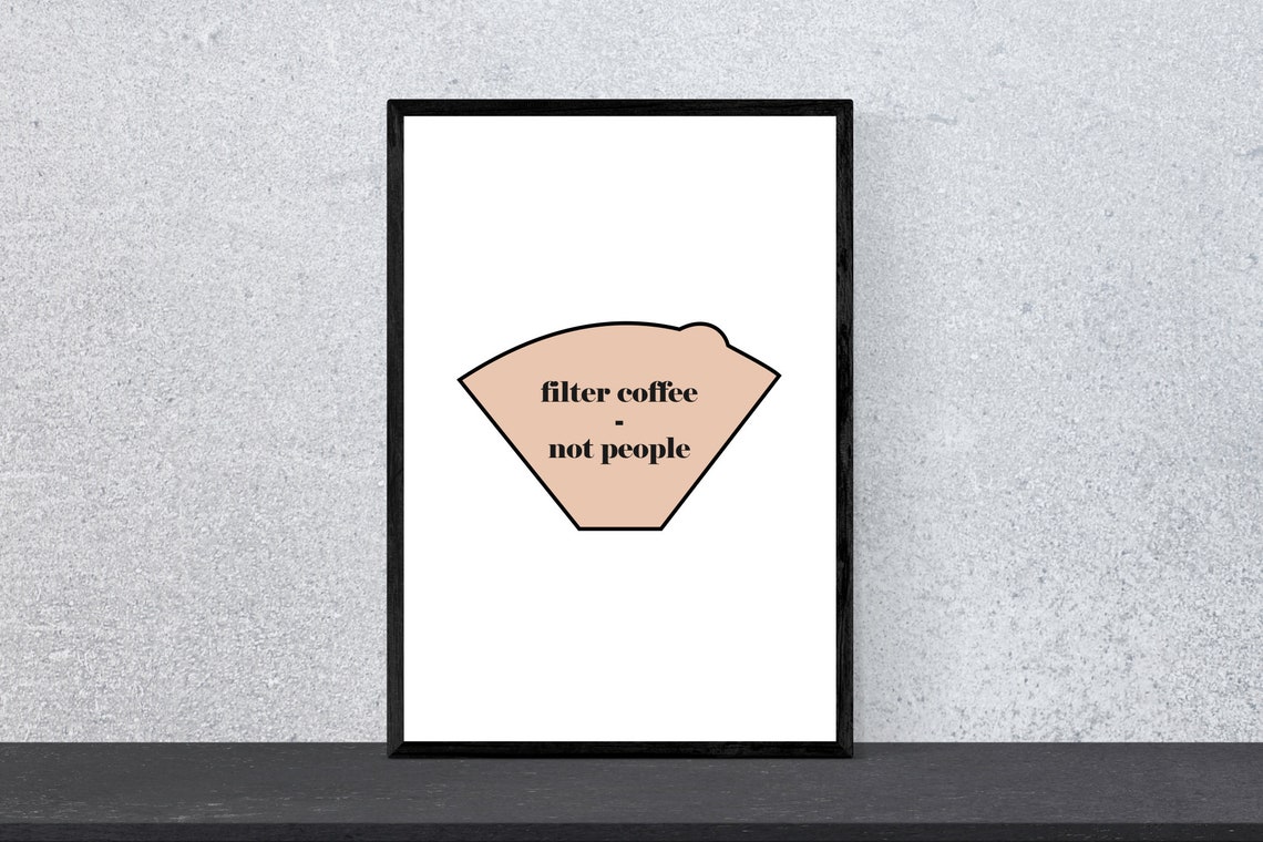 Filter Coffee Not People Funny Coffee Lover Quote Art Poster