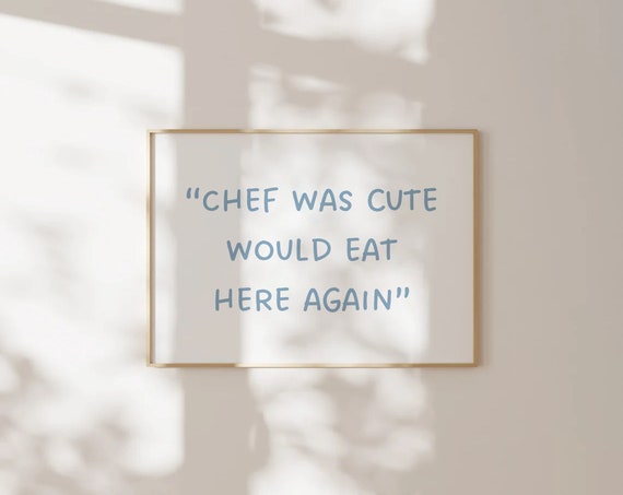 Chef Was Cute Would Eat Here Again Print Kitchen Decor Cooking Art Wall Bar Cart Above Bed