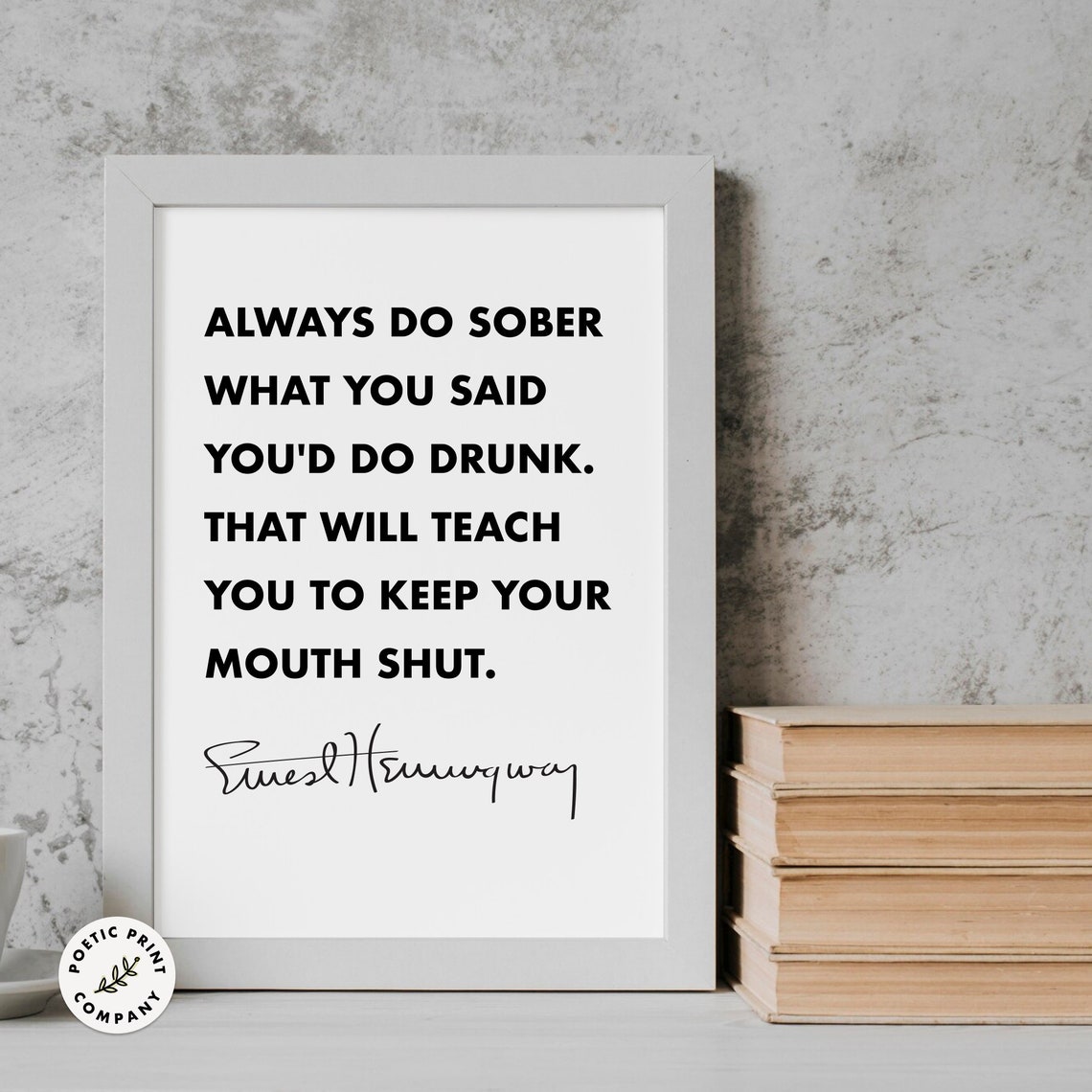 Ernest Hemingway Always Do Sober What You Said Youd Do Drunk Poster - Image 4
