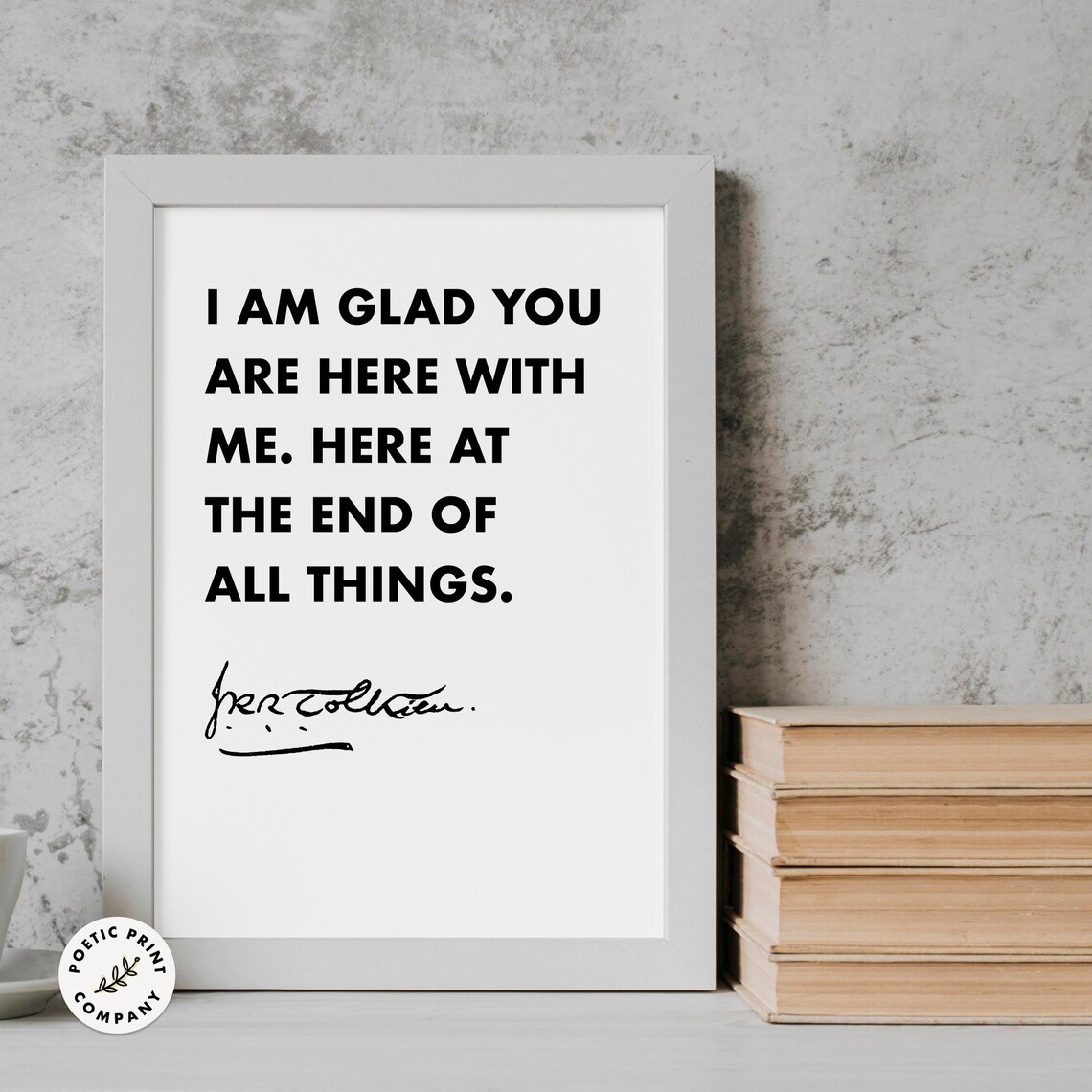 JRR Tolkien I Am Glad You Are Here With Me End Of All Things Poster - Image 6