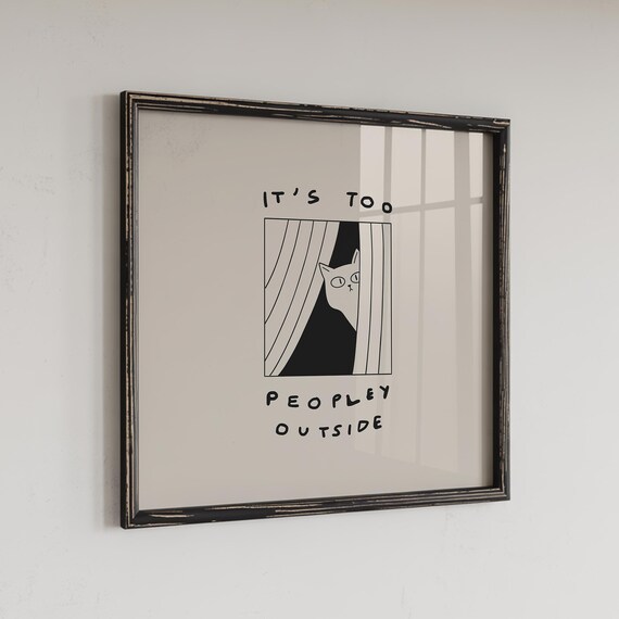 Funny Cat Print Its Too Peopley Outside Digital Download Square