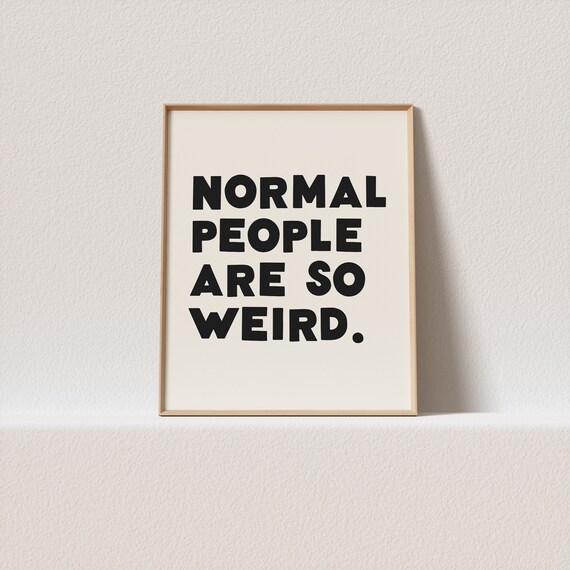Quirky Print Normal People Are So Weird Wonky Typography Must Have For Your Gallery Wall A Click Away To Be Yours Forever