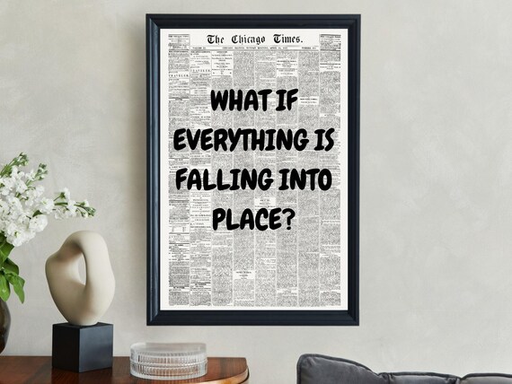 What If Everything Is Falling Into Place Black Newspaper Quote Poster