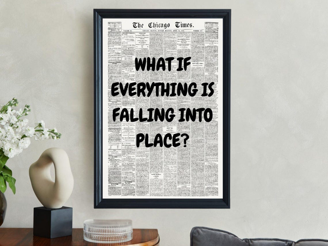 What If Everything Is Falling Into Place Black Newspaper Quote Poster