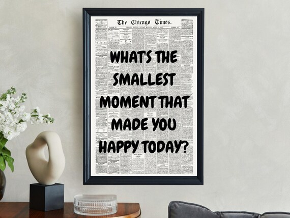 Whats The Smallest Moment That Made You Happy Today Quote Poster