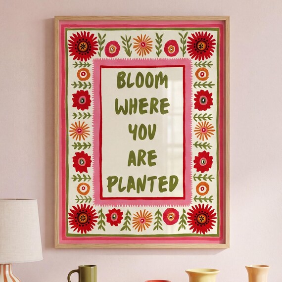 Bloom Where You Are Planted Folk Floral Quote Poster for the Home