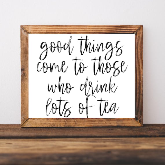 Good Things Come To Those Who Drink Lots Of Tea Script Tea Lover Art Poster