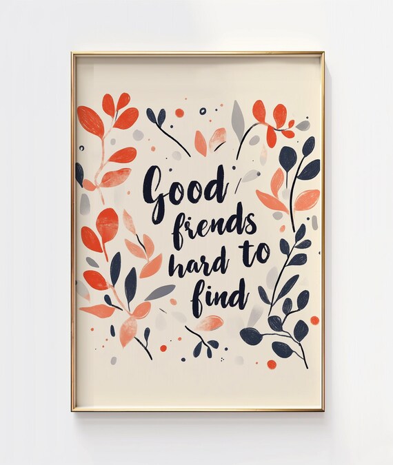 Good Friends Hard To Find Botanical Leafy Script Quote Poster