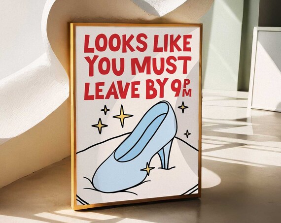 Looks Like You Must Leave By 9PM Glass Slipper Funny Quote Poster