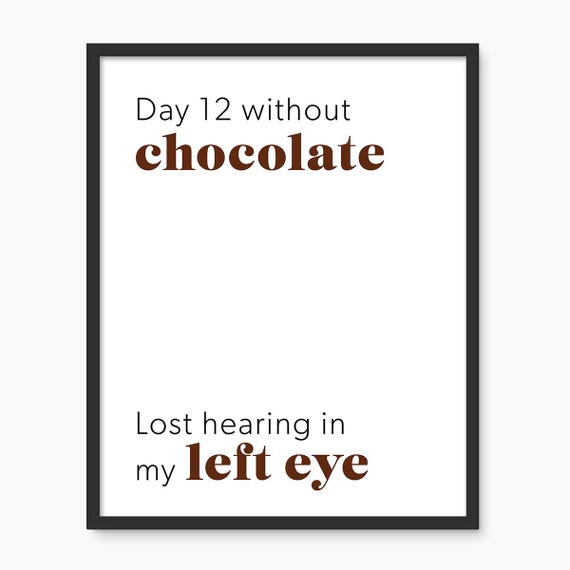 Day 12 Without Chocolate Lost Hearing In My Left Eye Print Minimalist Typography Poster Aesthetic Living Room Art Wall Art