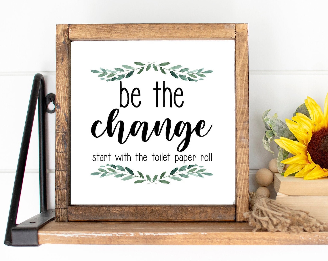 Be the Change Start with the Toilet Paper Roll Quote Farmhouse Poster