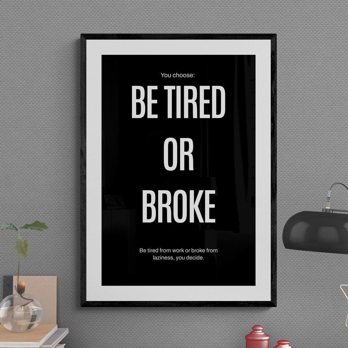 Be Tired Or Broke You Choose Work Hard Mindset Quote Poster Art