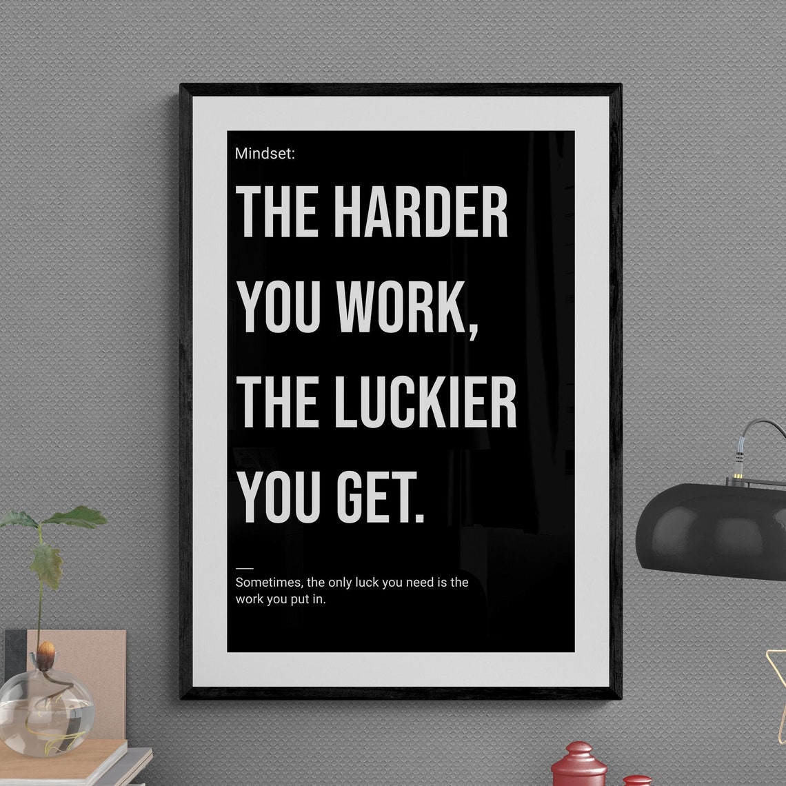 The Harder You Work The Luckier You Get Black Mindset Quote Poster