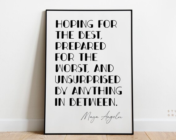 Hoping For The Best Prepared For The Worst Maya Angelou Quote Motivational Poster Literary Print Unframed Book Quote Typography