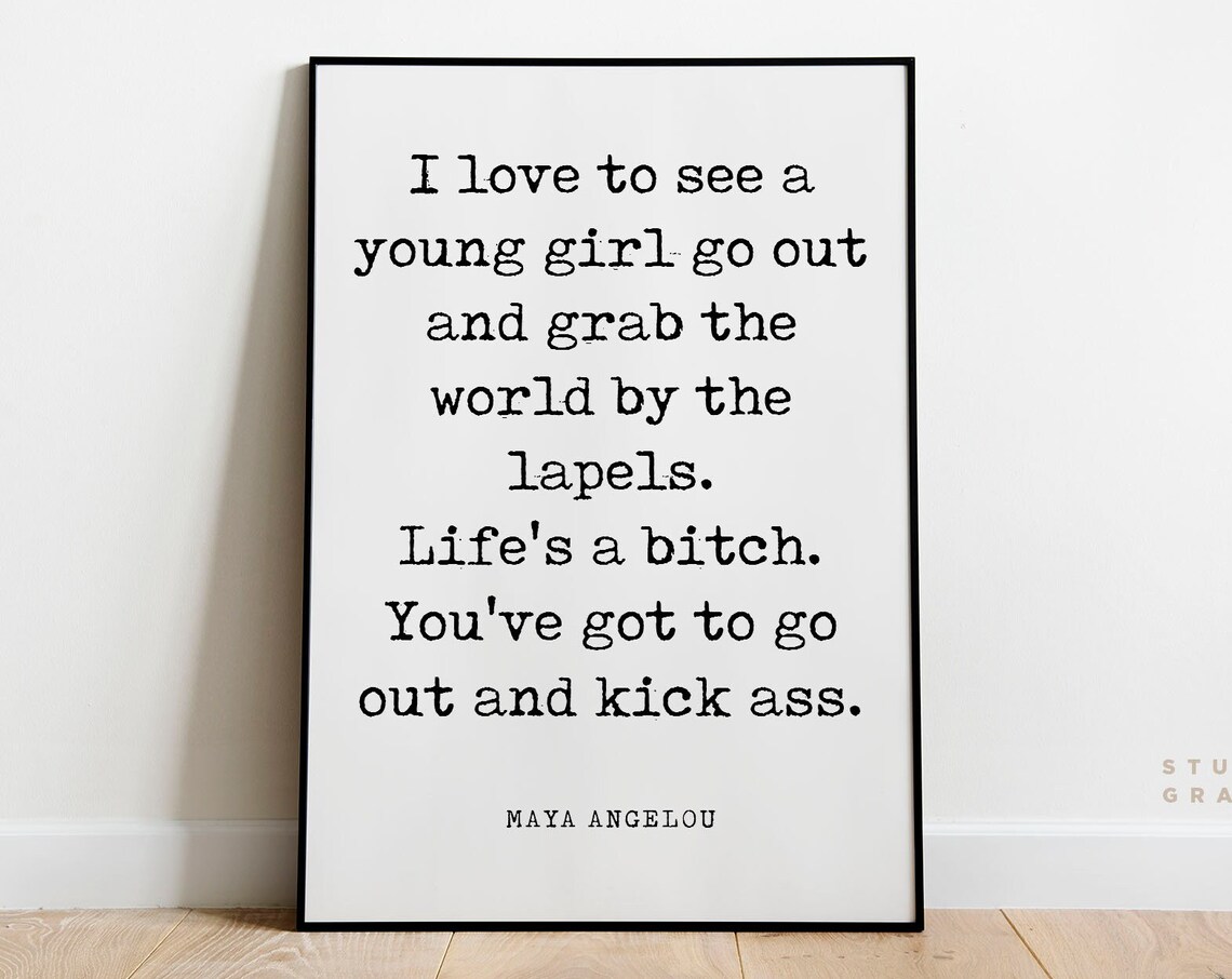 Youve Got To Go Out And Kick Ass Maya Angelou Quote Literary Print Motivational Poster Girl Power Unframed Print Book Quotes