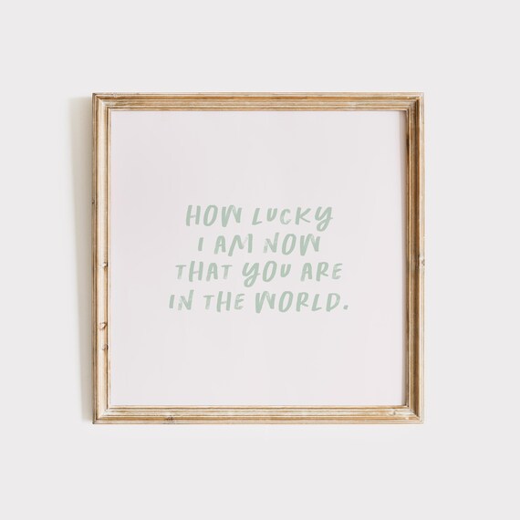 Sage Green How Lucky I Am Now That You Are In The World Poster