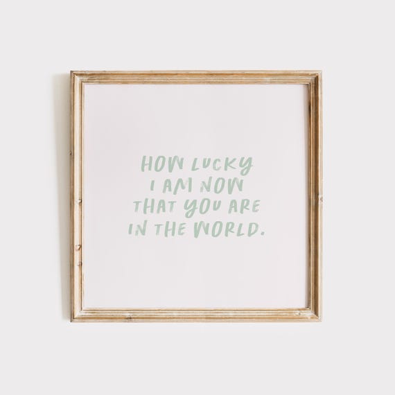 Sage Green How Lucky I Am Now That You Are In The World Print Instant Wall Art Trendy Decor Nursery Art