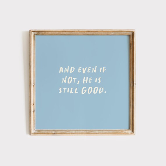 Blue And Even If Not He Is Still Good Christian Quote Poster