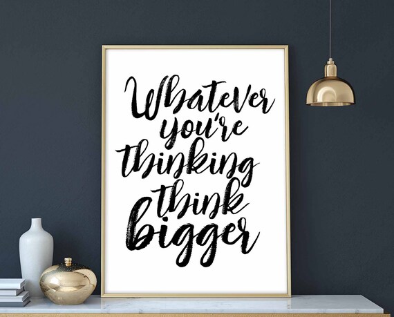 Whatever You Are Thinking Think Bigger Bold Script Quote Poster