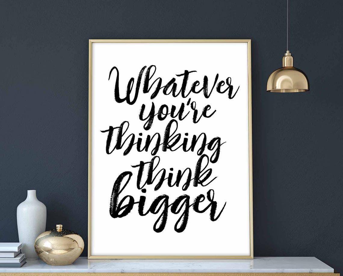 Whatever You Are Thinking Think Bigger Bold Script Quote Poster