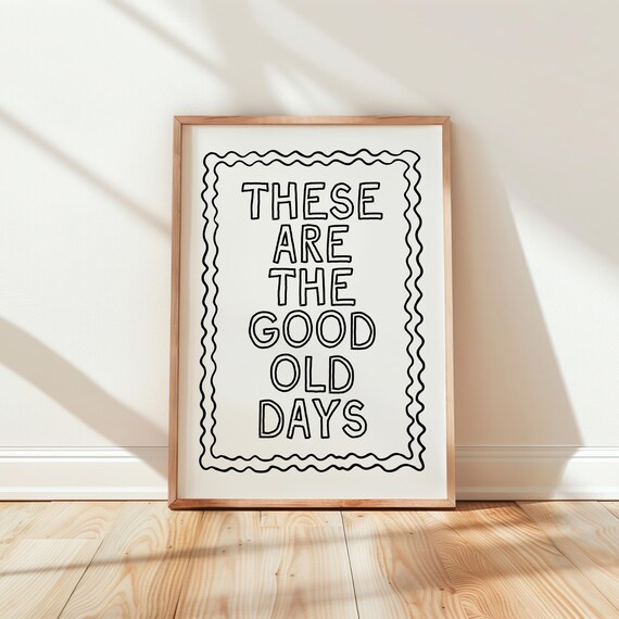 These Are the Good Old Days Black Outline Quote on White Poster