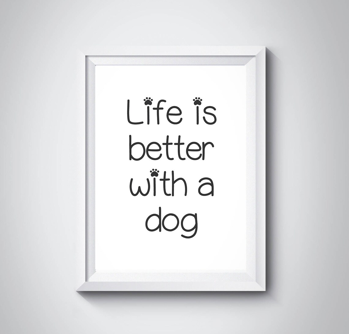 Life Is Better With a Dog Sweet Cute Paw Dog Lover Gift Poster