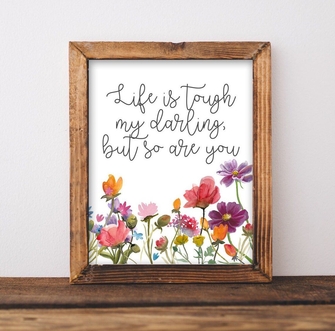 Life Is Tough, My Darling Inspirational Quote Print