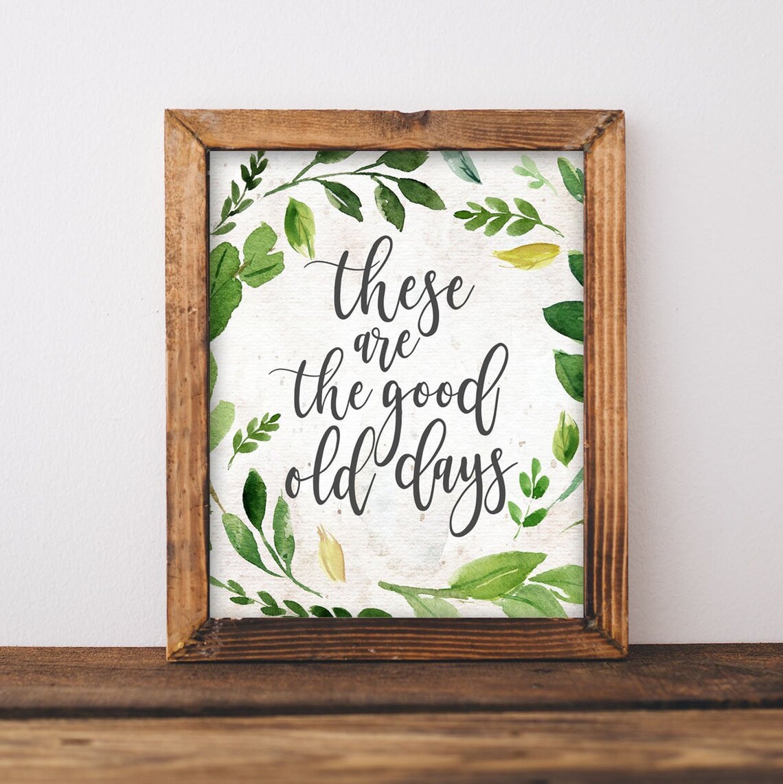 These Are The Good Old Days Quote Art Print, Farmhouse